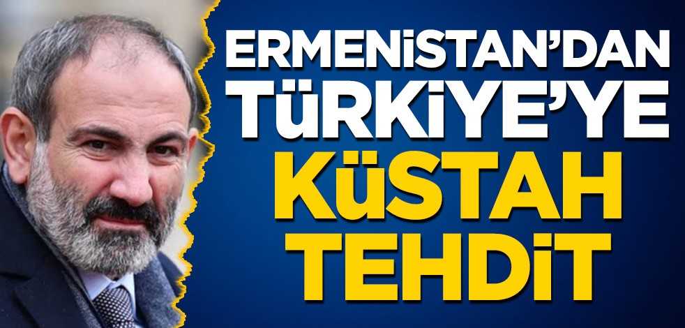 Ermenistan'dan Türkiye'ye küstah tehdit