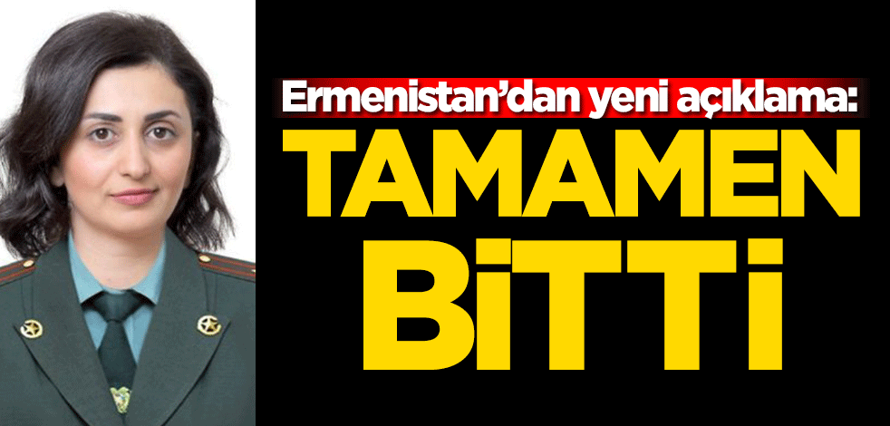 Ermenistan’dan yeni açıklama: Tamamen bitti