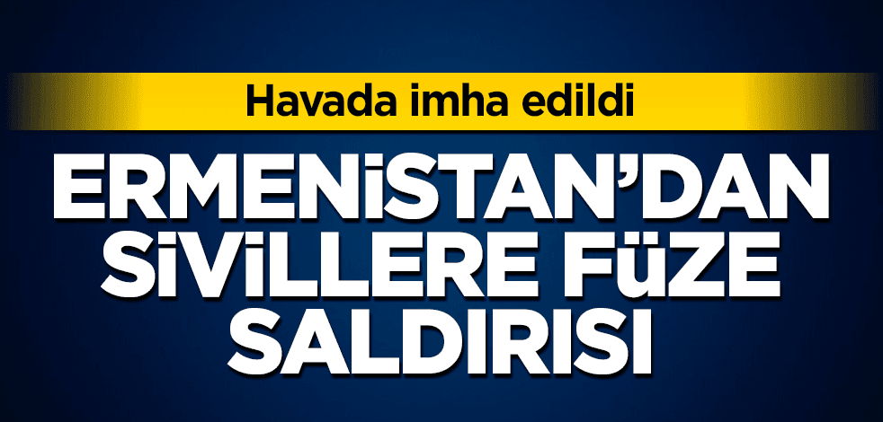 Ermenistan'ın attığı füze havada imha edildi