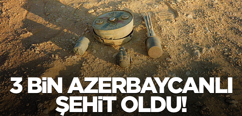 Ermenistan'ın döşediği mayınlar... 3 bin Azerbaycanlı şehit oldu!..