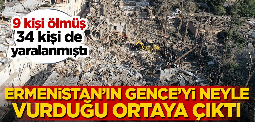 Ermenistan'ın Gence'yi neyle vurduğu ortaya çıktı