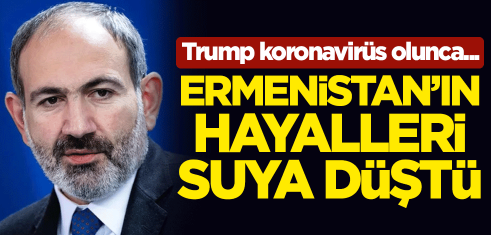Ermenistan'ın hayalleri suya düştü! Trump koronavirüs olunca...