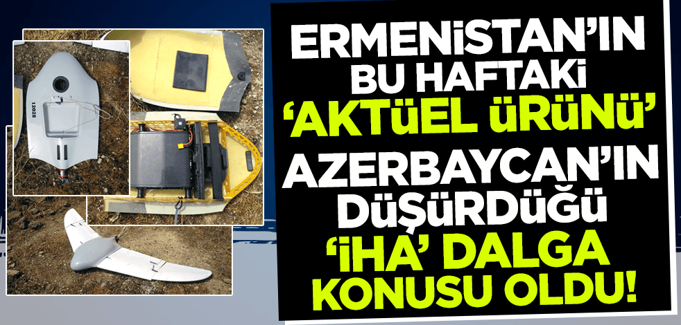 Ermenistan'ın İHA tacizi! Azerbaycan ordusu düşürdü