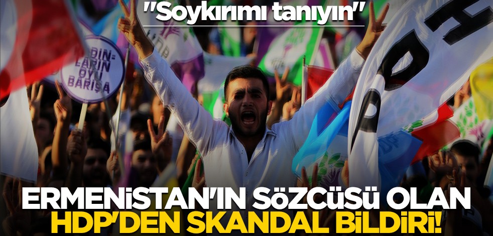 Ermenistan'ın sözcüsü olan HDP'den skandal bildiri! "Soykırımı tanıyın"