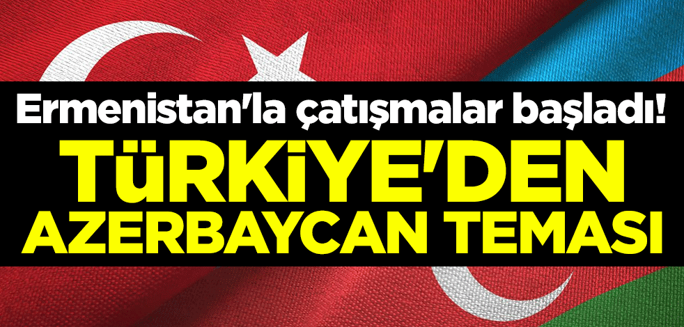 Ermenistan'la çatışmalar başladı! Türkiye'den Azerbaycan teması