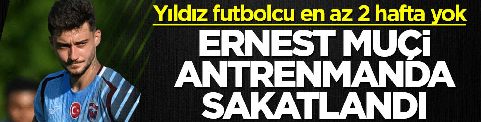 Ernest Muçi antrenmanda sakatlandı: Yıldız futbolcu en az 2 hafta yok
