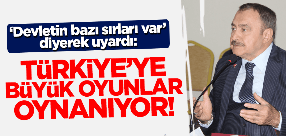 Eroğlu 'belli sırlar var' diyerek uyardı: Türkiye'ye büyük oyunlar oynanıyor!
