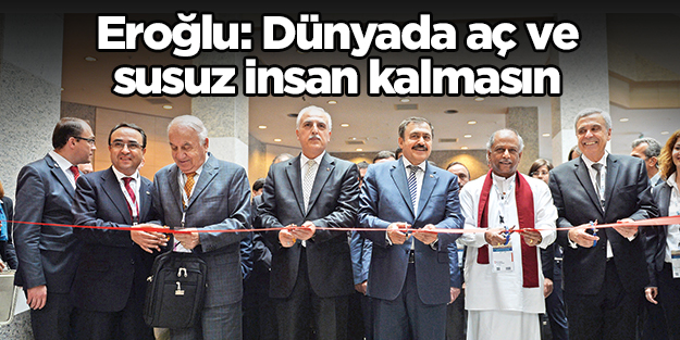 Eroğlu: Dünyada aç ve susuz insan kalmasın