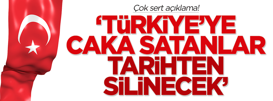 Eroğlu: Ülkemize caka satanlar tarihten silinecek