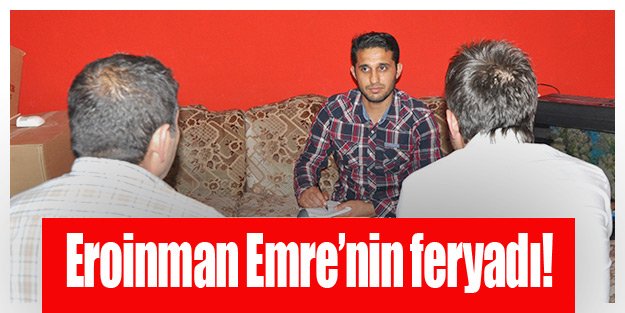 Eroinman Emre’nin feryadı!