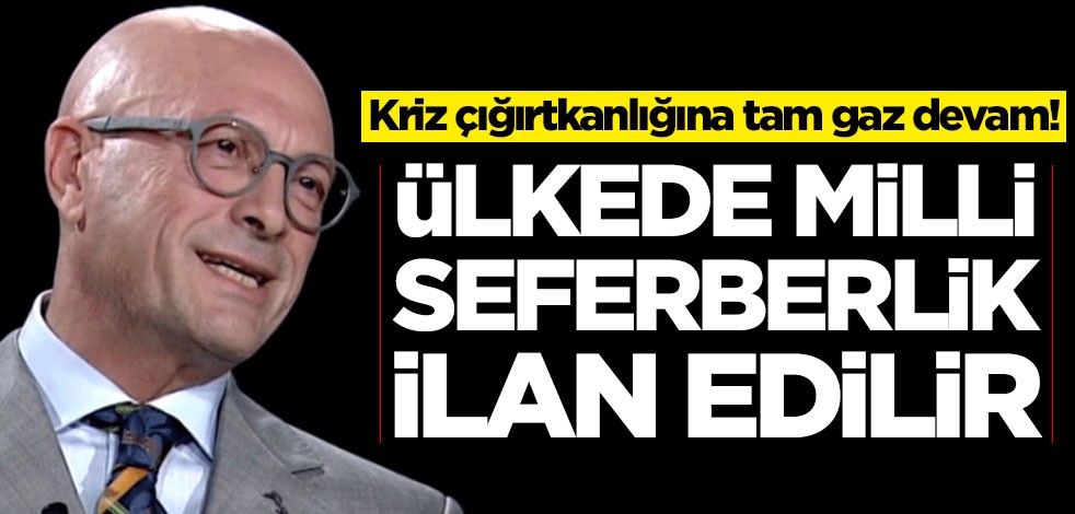 Erol Mütercimler kriz çığırtkanlığına tam gaz devam ediyor! 'Milli seferberlik ilan edilir'