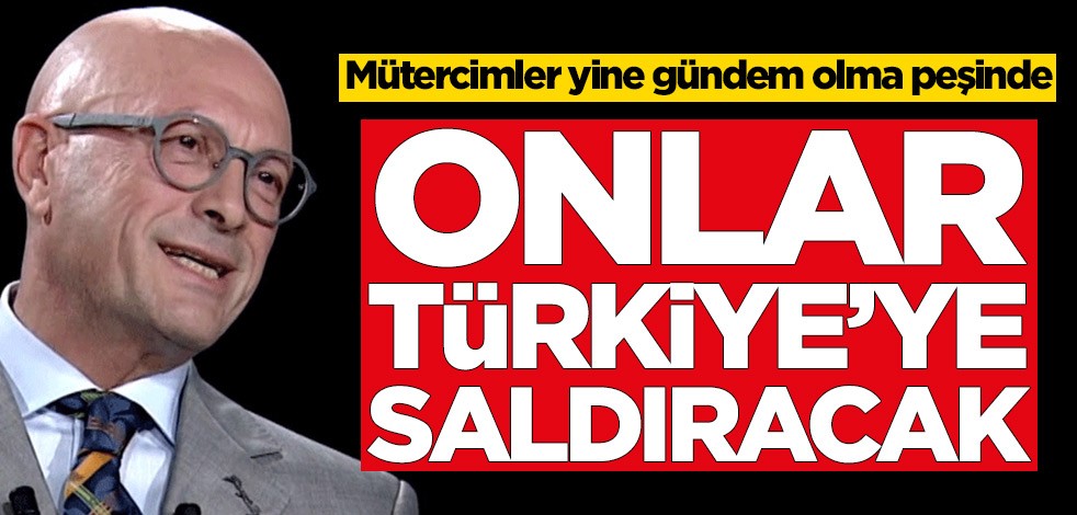 Erol Mütercimler: Türkiye'ye saldıracaklar