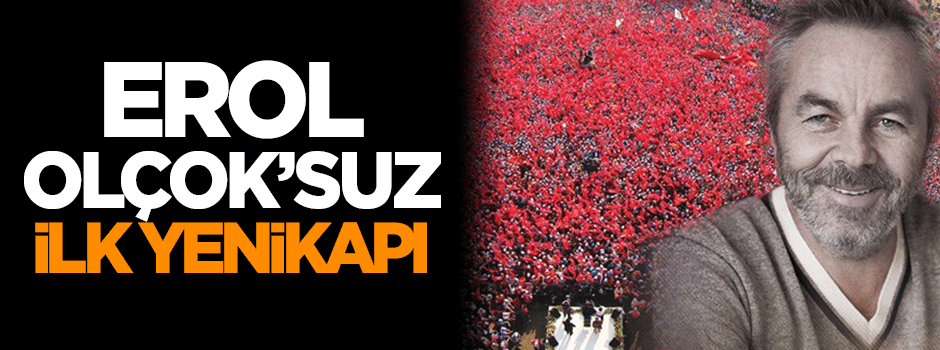 Erol Olçok'suz ilk Yenikapı