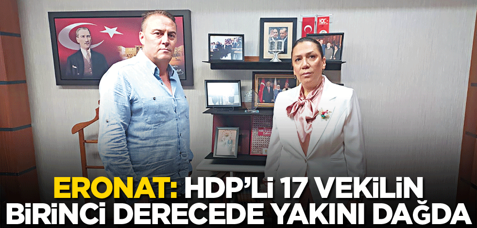 Eronat: HDP’li 17 vekilin birinci derece yakını dağda