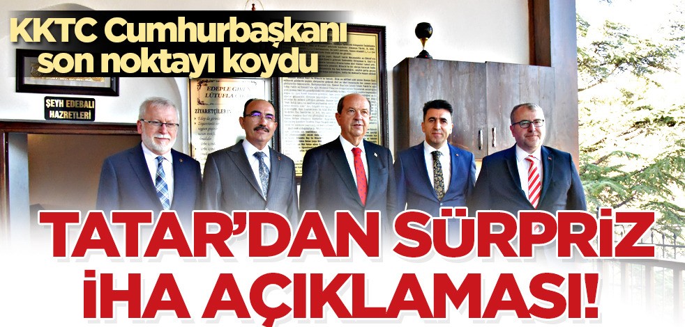 Ersin Tatar: İHA'lar ve SİHA’lar Akdeniz'in tümünü denetleyebiliyor! KKTC Cumhurbaşkanı'ndan Türkiye'ye Yorum yağdı!