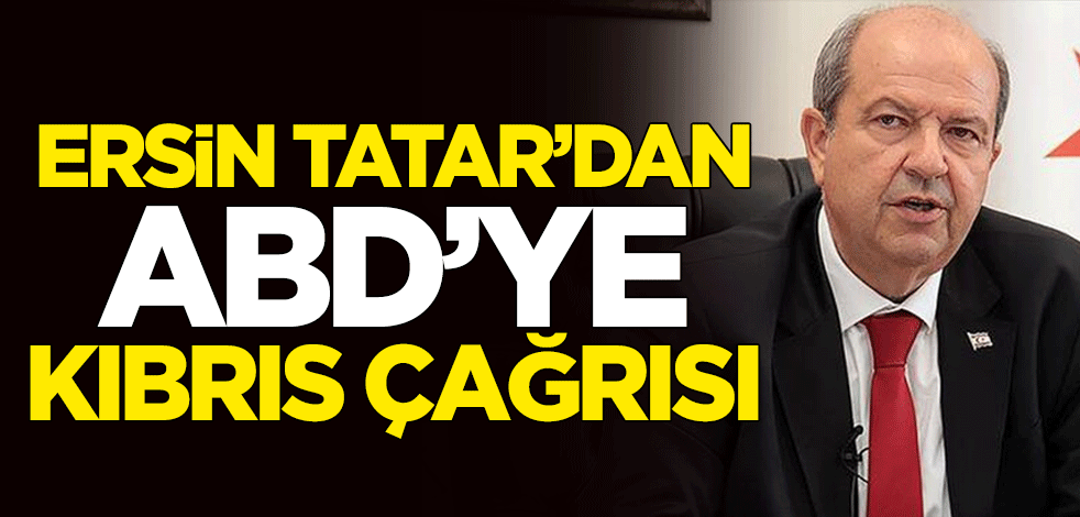 Ersin Tatar'dan ABD'ye Kıbrıs çağrısı