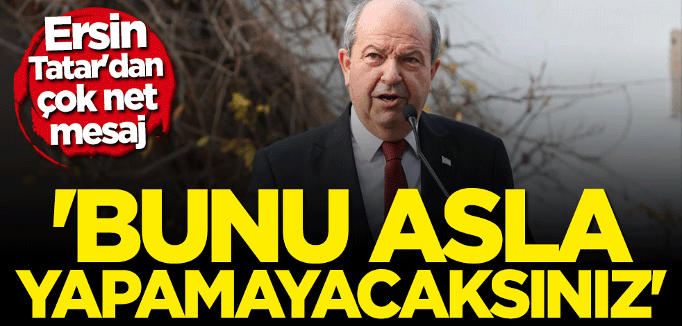 Ersin Tatar'dan çok net mesaj: Kıbrıs Türkünü Rumların yanında azınlık yapamayacaksınız