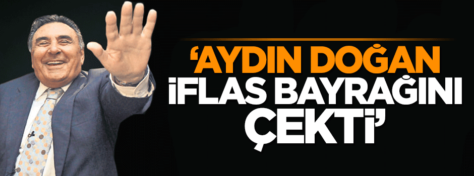 Ersoy Dede: Aydın Doğan iflas bayrağını çekti