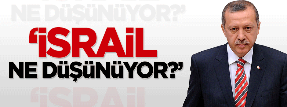 Ersoy Dede: İsrail ne düşünüyor?