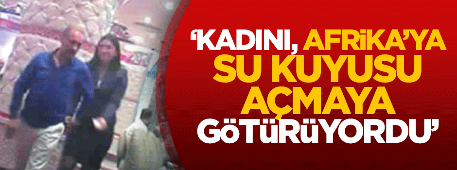 Ersoy Dede: Kadını Afrika'ya su kuyusu açmaya götürüyordu