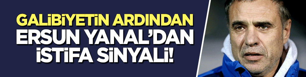 Galibiyetin ardından Ersun Yanal'dan istifa açıklaması!
