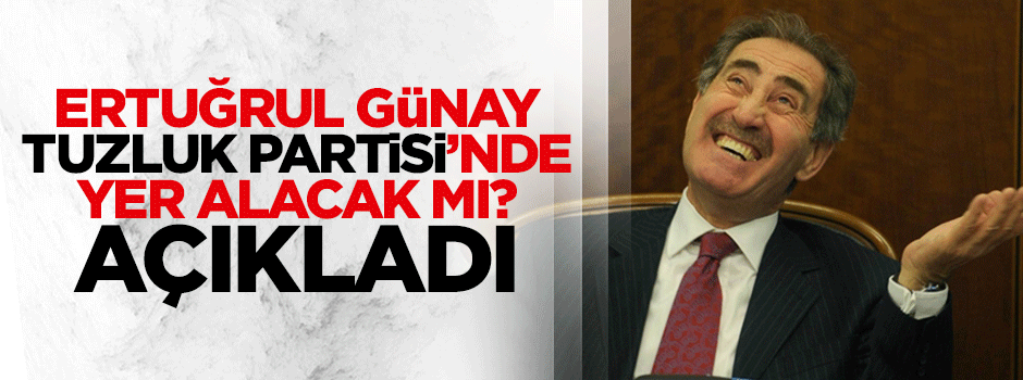 Ertuğrul Günay 'Tuzluk Partisi'nde yok