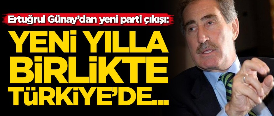 Ertuğrul Günay: Yeni yılla birlikte...