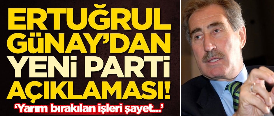 Ertuğrul Günay'dan yeni parti açıklaması: Yarım bırakılan işleri...