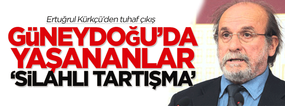 Ertuğrul Kürkçü, terör eylemlerine 'silahlı tartışma' dedi