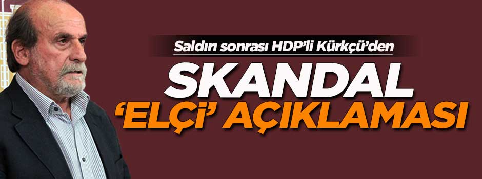 Ertuğrul Kürkçü'den skandal 'Elçi' açıklaması!