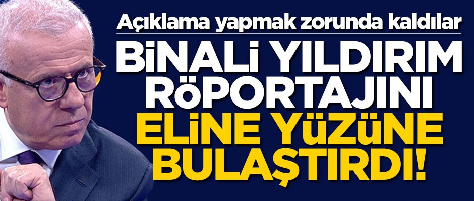 Ertuğrul Özkök, Binali Yıldırım röportajını eline yüzüne bulaştırdı! Açıklama yapmak zorunda kaldılar