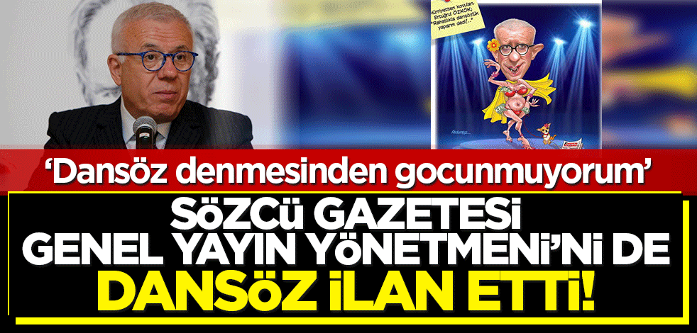 Ertuğrul Özkök dansözlüğü ile övündü! 'Sözcü Genel Yayın Yönetmeni Yılmaz'ı da dansöz' ilan etti