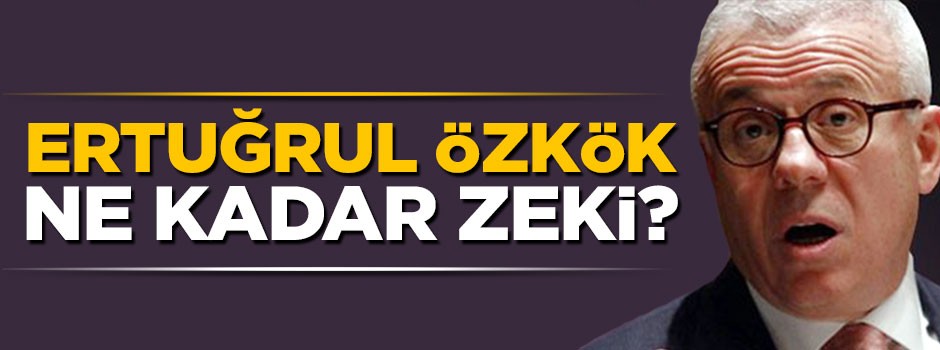 Ertuğrul Özkök ne kadar zeki?