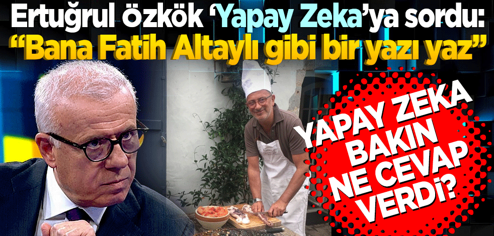Ertuğrul Özkök ‘Yapay Zeka’ya sordu: "Bana Fatih Altaylı gibi bir yazı yaz" Bakın Yapay Zeka ne cevap verdi?