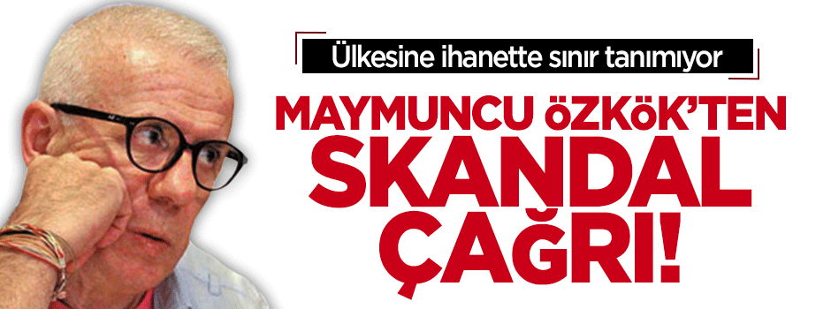 Ertuğrul Özkök'ten skandal çağrı