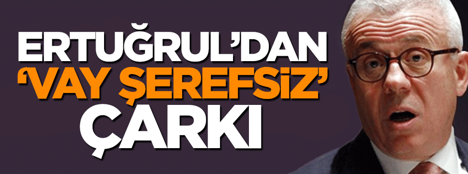 Ertuğrul Özkök'ten 'Vay şerefsiz' çarkı