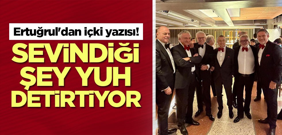 Ertuğrul'dan içki yazısı! Sevindiği şeye bakın
