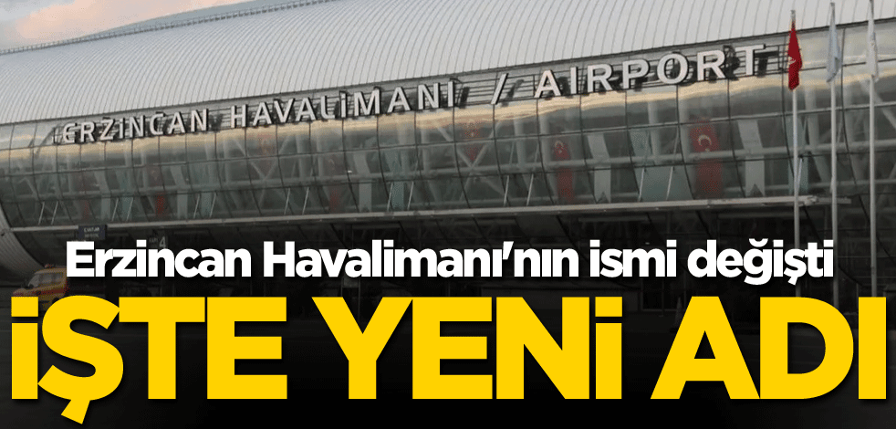 Erzincan Havalimanı'nın ismi değişti! İşte yeni adı