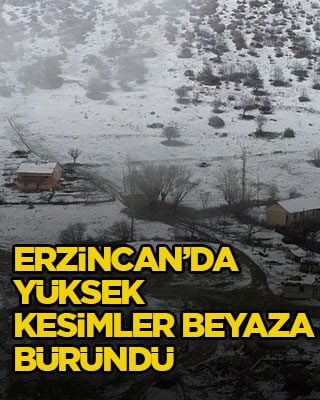 Erzincan’da yüksek kesimler beyaza büründü