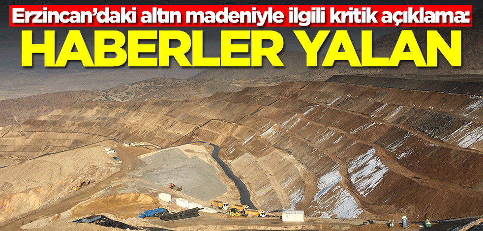 Erzincan’daki altın madeniyle ilgili kritik açıklama: Yalan