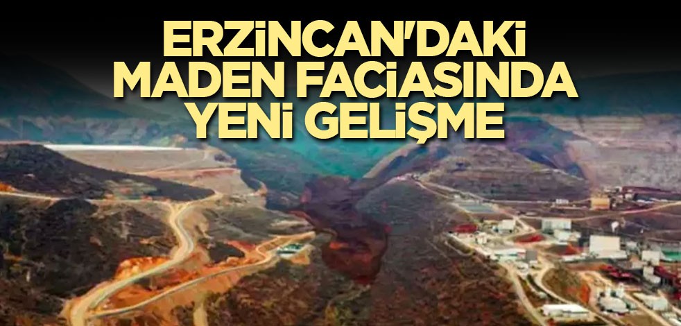 Erzincan'daki maden faciasında yeni gelişme