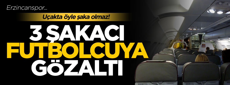 Erzincanspor'un şakacı 3 futbolcusu gözaltına alındı