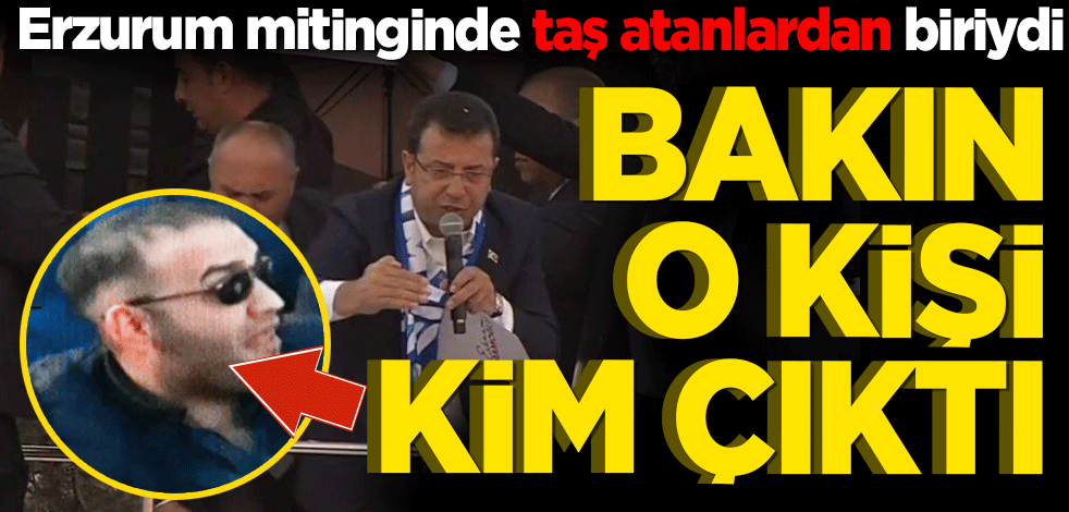 Erzurum mitinginde taş atan o kişi bakın kim çıktı?
