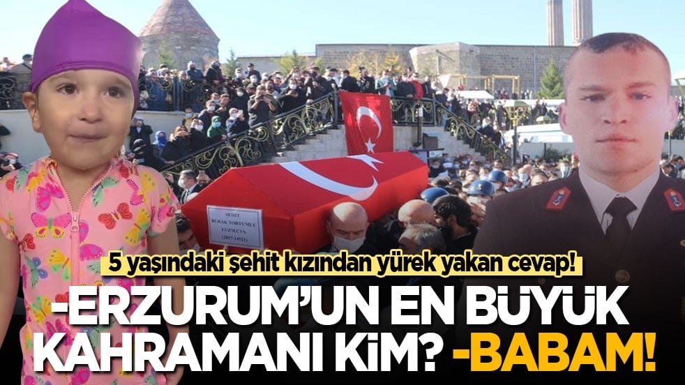 ‘Erzurum'un en büyük kahramanı kim’ sorusuna 5 yaşındaki şehit kızından yürek yakan cevap: Babam!