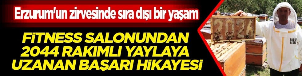 Erzurum'un zirvesinde sıra dışı iz bırakan gerçek hikaye: Fitness salonundan 2044 rakımlı yaylaya uzanan rota
