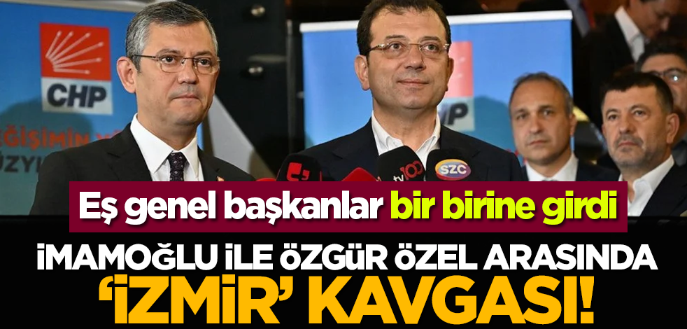 Eş genel başkanlar bir birine girdi: İmamoğlu ile Özgür Özel arasında İzmir kavgası!