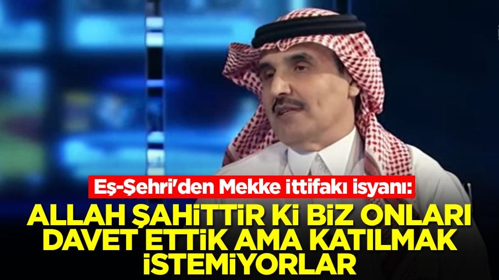Eş-Şehri'den Mekke İttifakı isyanı: Allah şahittir ki biz onları davet ettik ama katılmak istemiyorlar