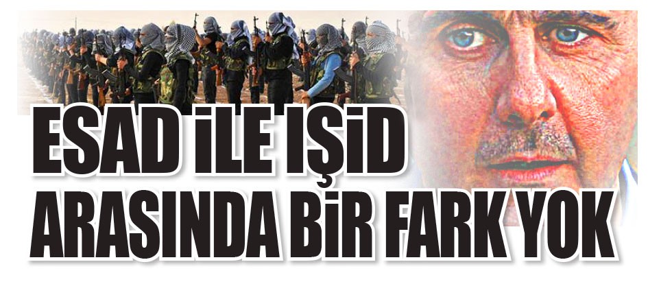 Esad ile IŞiD arasında bir fark yok