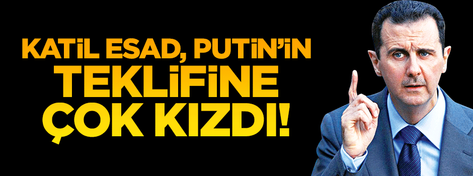 Esad, Putin'in teklifine çok kızdı