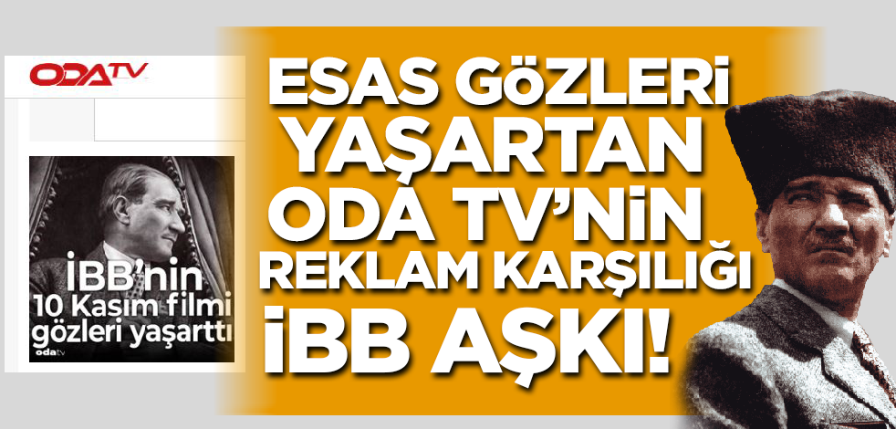 Esas gözleri yaşartan Oda TV’nin reklam karşılığı İBB aşkı!